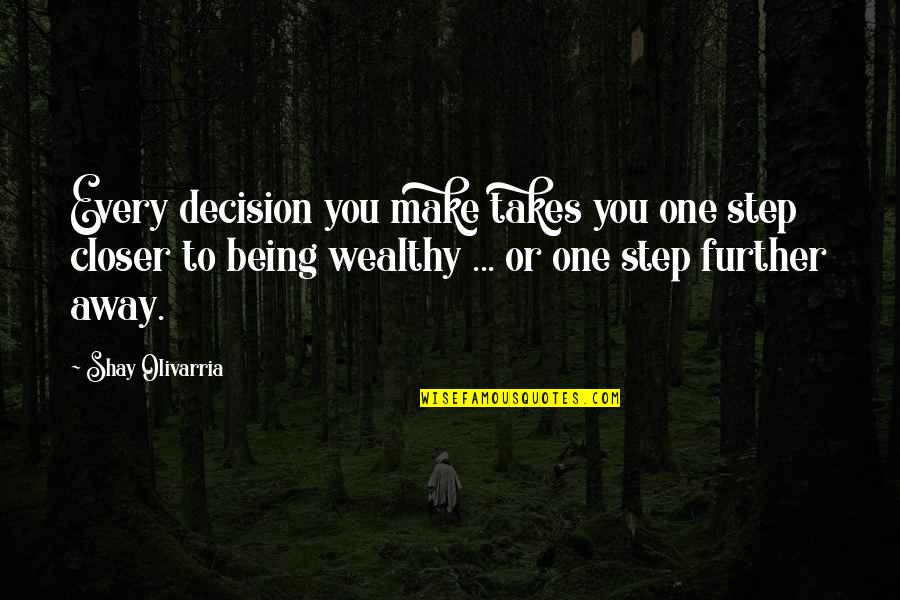Nutriva Poiares Quotes By Shay Olivarria: Every decision you make takes you one step