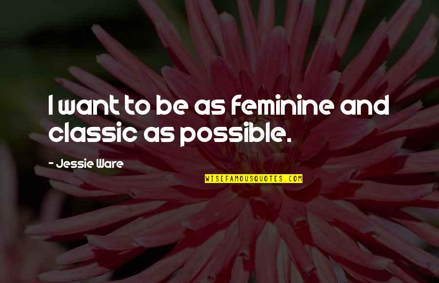 Nutrivano Quotes By Jessie Ware: I want to be as feminine and classic Nutrivano Quotes By Jessie Ware: I want to be as feminine and classic