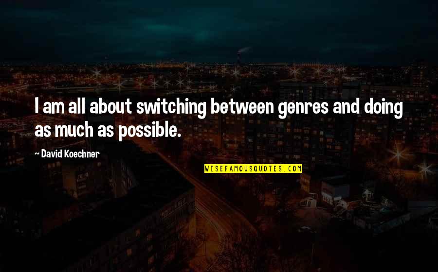 Nutrivenience Quotes By David Koechner: I am all about switching between genres and