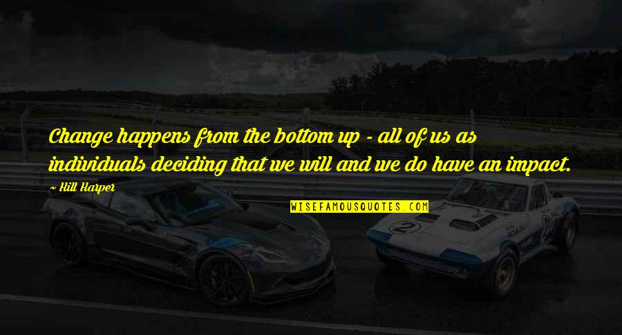 Nutro Quotes By Hill Harper: Change happens from the bottom up - all Nutro Quotes By Hill Harper: Change happens from the bottom up - all