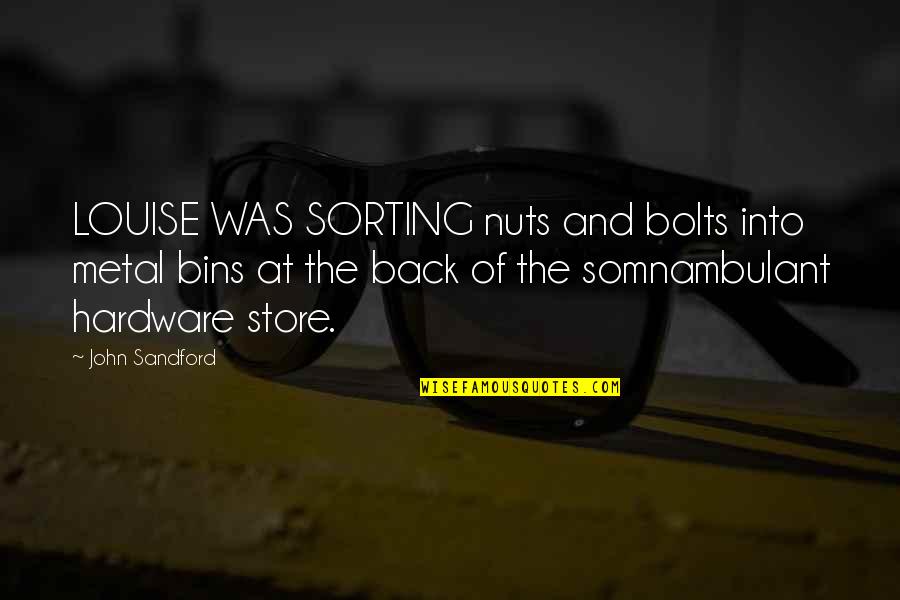 Nuts Bolts Quotes By John Sandford: LOUISE WAS SORTING nuts and bolts into metal