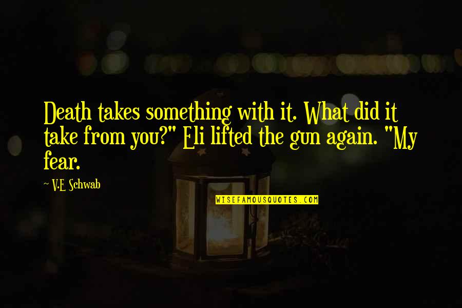 Nuts Bolts Quotes By V.E Schwab: Death takes something with it. What did it