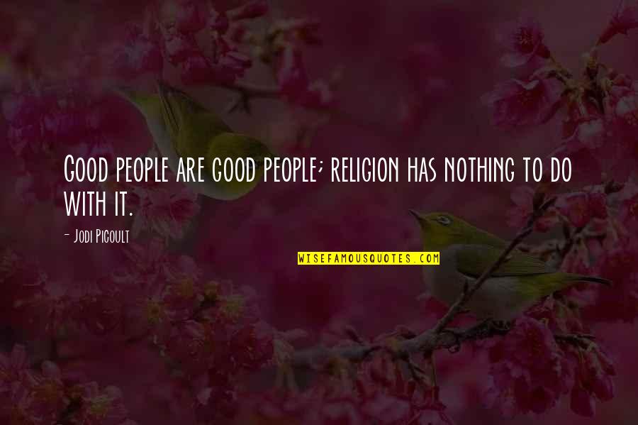 Nuts Movie Quotes By Jodi Picoult: Good people are good people; religion has nothing