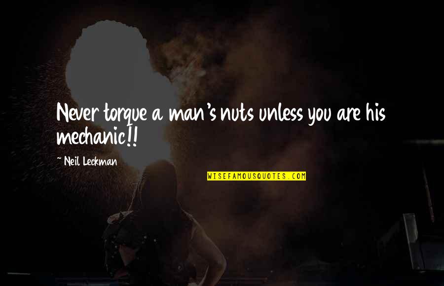 Nuts Quotes By Neil Leckman: Never torque a man's nuts unless you are