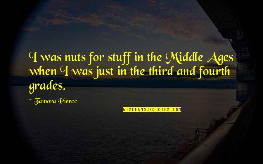 Nuts Quotes By Tamora Pierce: I was nuts for stuff in the Middle