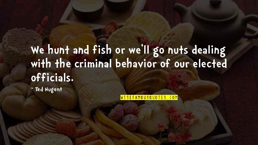Nuts Quotes By Ted Nugent: We hunt and fish or we'll go nuts