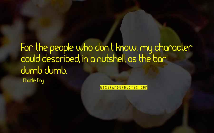 Nutshell Quotes By Charlie Day: For the people who don't know, my character