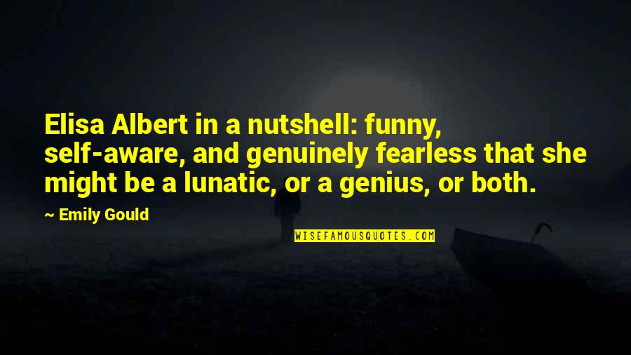 Nutshell Quotes By Emily Gould: Elisa Albert in a nutshell: funny, self-aware, and