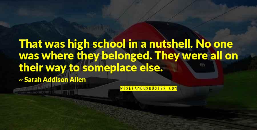 Nutshell Quotes By Sarah Addison Allen: That was high school in a nutshell. No