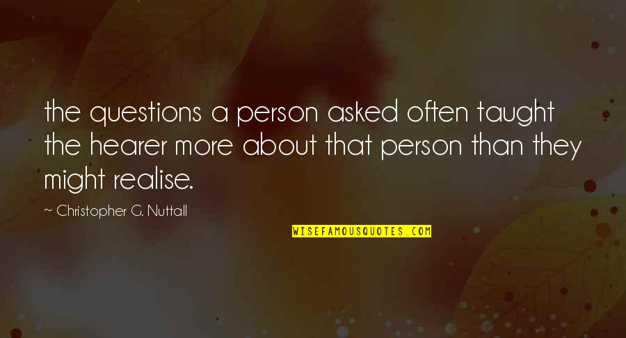 Nuttall Quotes By Christopher G. Nuttall: the questions a person asked often taught the
