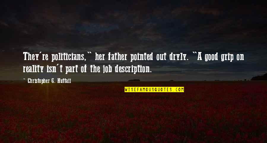 Nuttall Quotes By Christopher G. Nuttall: They're politicians," her father pointed out dryly. "A