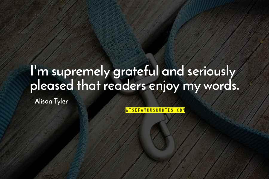 Nuttapong Ketins Height Quotes By Alison Tyler: I'm supremely grateful and seriously pleased that readers