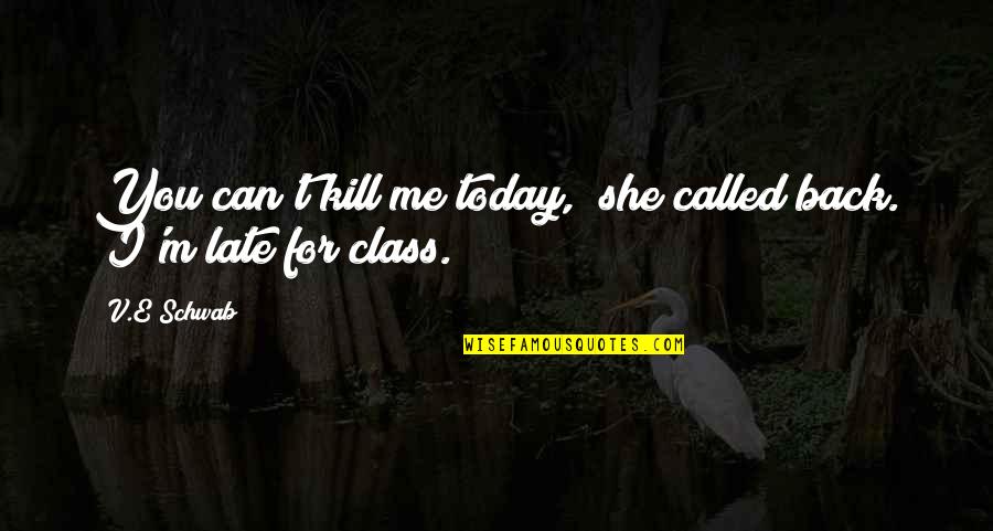 Nutteloos Synoniem Quotes By V.E Schwab: You can't kill me today," she called back.