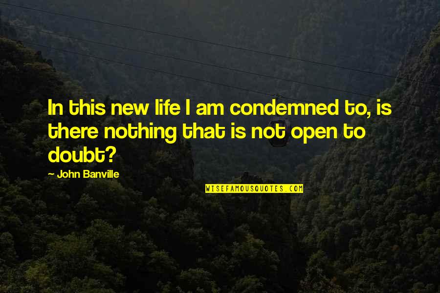 Nutters Okotoks Quotes By John Banville: In this new life I am condemned to,
