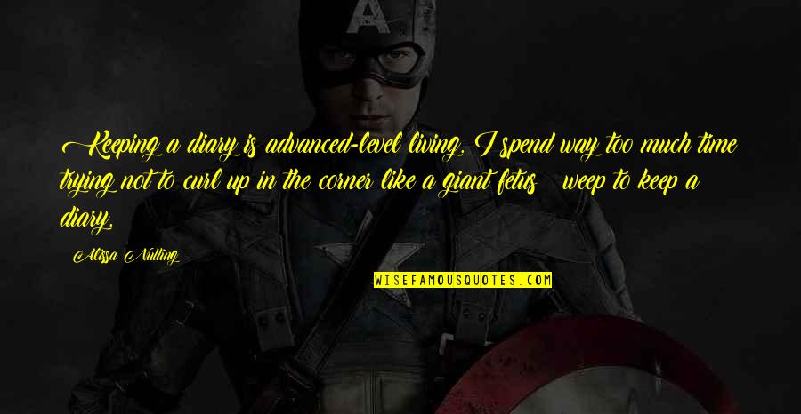 Nutting Quotes By Alissa Nutting: Keeping a diary is advanced-level living. I spend Nutting Quotes By Alissa Nutting: Keeping a diary is advanced-level living. I spend