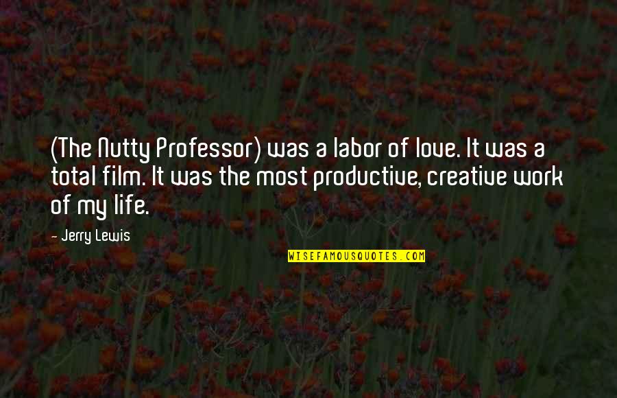 Nutty Professor 2 Quotes By Jerry Lewis: (The Nutty Professor) was a labor of love.