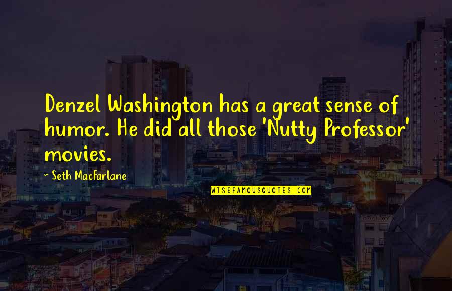 Nutty Professor Quotes By Seth MacFarlane: Denzel Washington has a great sense of humor.