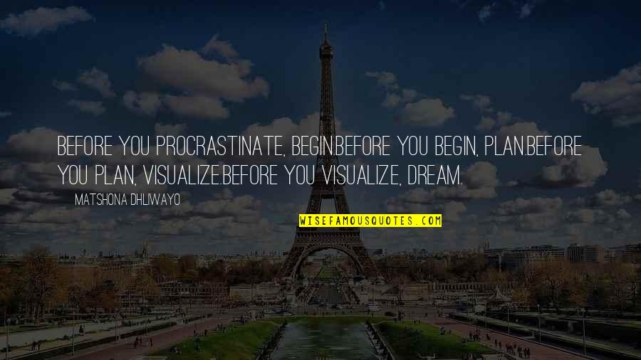 Nutty Professor Reggie Warrington Quotes By Matshona Dhliwayo: Before you procrastinate, begin.Before you begin, plan.Before you Nutty Professor Reggie Warrington Quotes By Matshona Dhliwayo: Before you procrastinate, begin.Before you begin, plan.Before you
