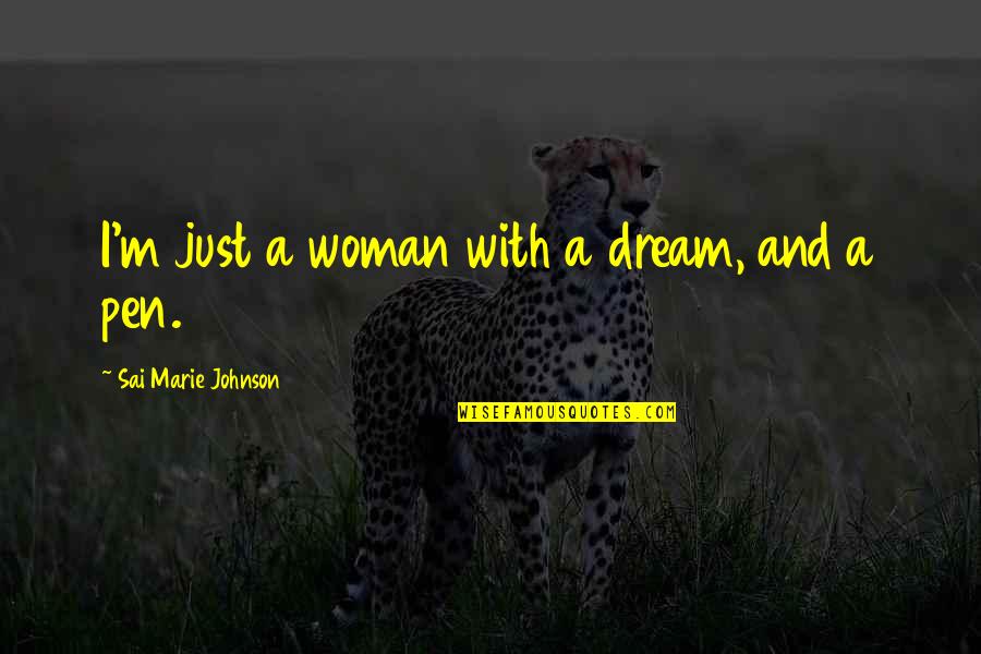 Nuttycombe 2019 Quotes By Sai Marie Johnson: I'm just a woman with a dream, and Nuttycombe 2019 Quotes By Sai Marie Johnson: I'm just a woman with a dream, and