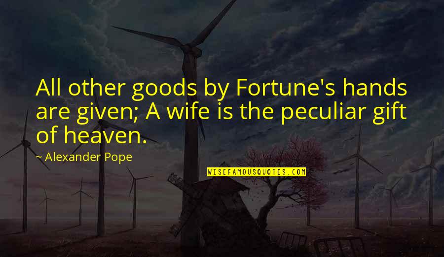 Nutuk Nedir Quotes By Alexander Pope: All other goods by Fortune's hands are given;