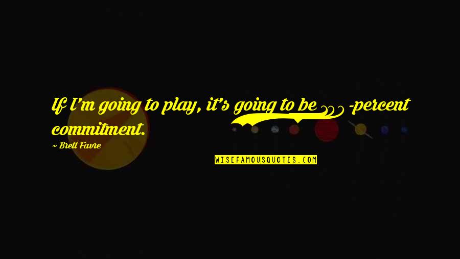 Nutuk Nedir Quotes By Brett Favre: If I'm going to play, it's going to