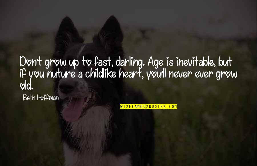 Nuture Quotes By Beth Hoffman: Don't grow up to fast, darling. Age is