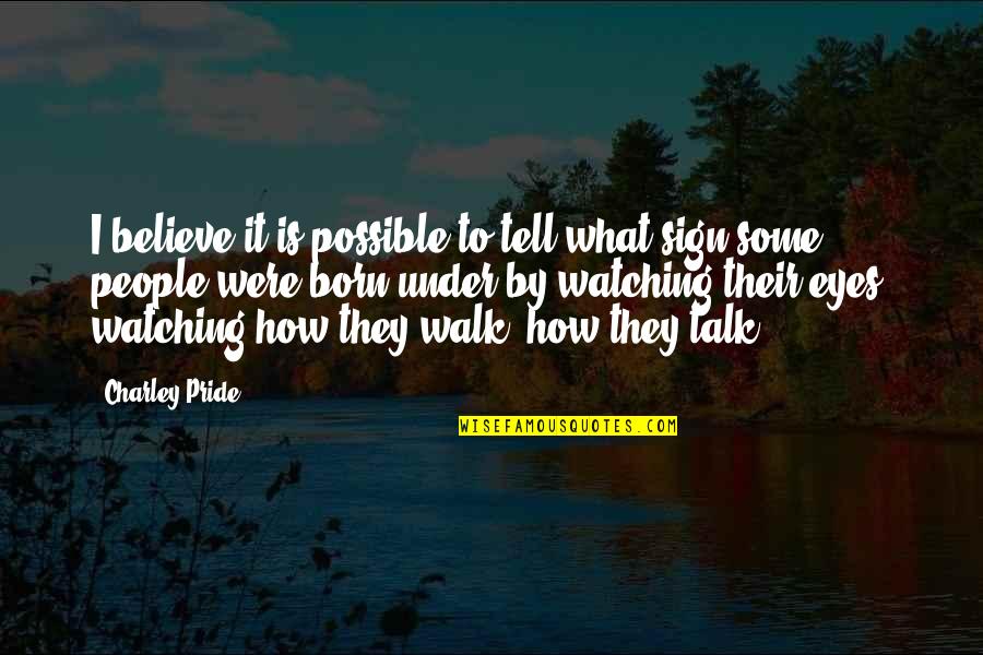 Nuture Quotes By Charley Pride: I believe it is possible to tell what
