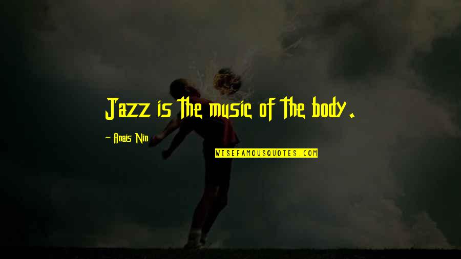 Nuutinen Golfer Quotes By Anais Nin: Jazz is the music of the body. Nuutinen Golfer Quotes By Anais Nin: Jazz is the music of the body.