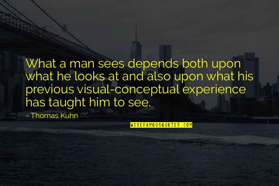 Nuutinen Golfer Quotes By Thomas Kuhn: What a man sees depends both upon what Nuutinen Golfer Quotes By Thomas Kuhn: What a man sees depends both upon what