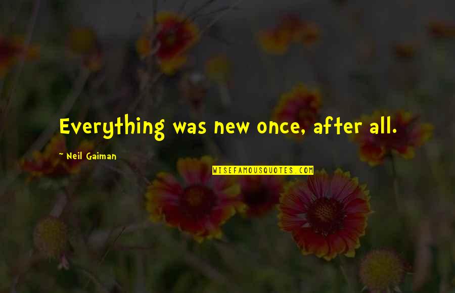 Nuvano Jacket Quotes By Neil Gaiman: Everything was new once, after all. Nuvano Jacket Quotes By Neil Gaiman: Everything was new once, after all.