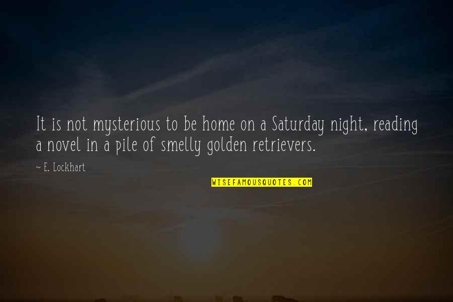 Nuvem Ardente Quotes By E. Lockhart: It is not mysterious to be home on Nuvem Ardente Quotes By E. Lockhart: It is not mysterious to be home on