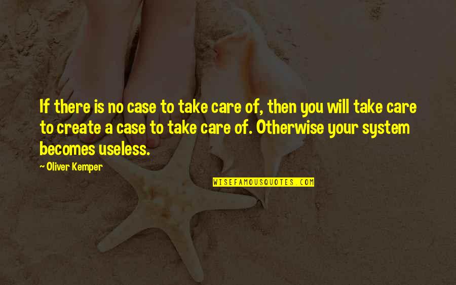Nuwara Eliya Quotes By Oliver Kemper: If there is no case to take care