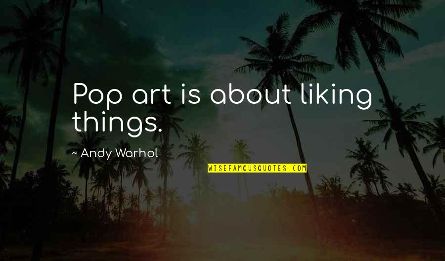 Nuyorican Poets Cafe Quotes By Andy Warhol: Pop art is about liking things. Nuyorican Poets Cafe Quotes By Andy Warhol: Pop art is about liking things.