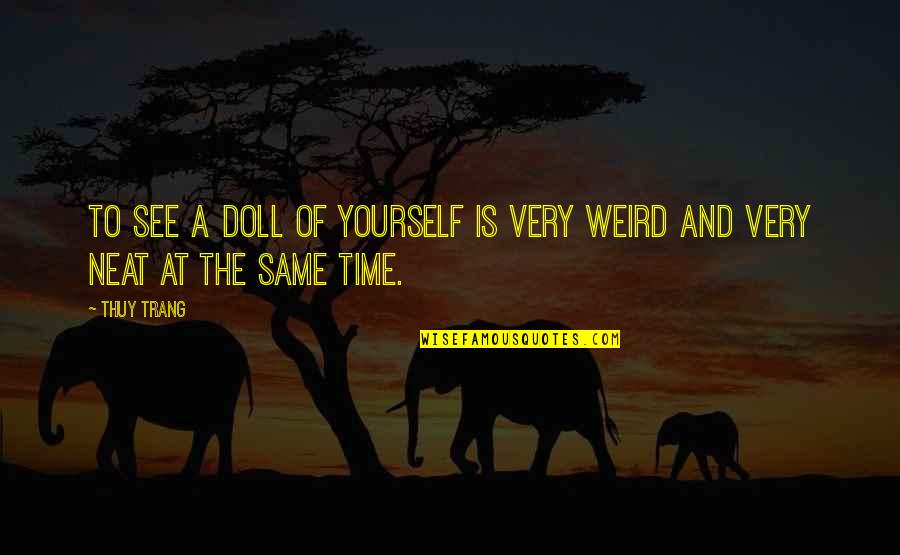 Nuyorican Poets Cafe Quotes By Thuy Trang: To see a doll of yourself is very