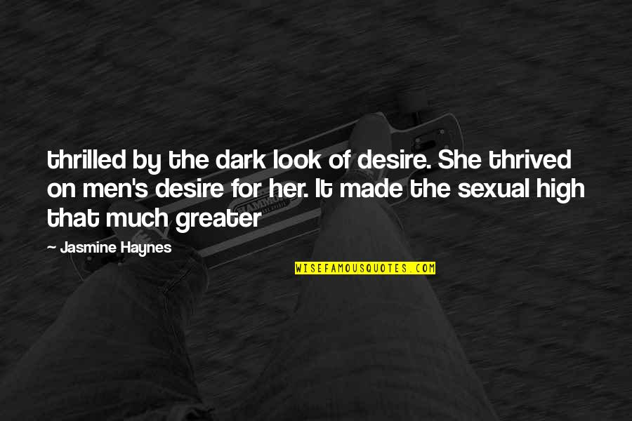 Nuzhat Hussain Quotes By Jasmine Haynes: thrilled by the dark look of desire. She Nuzhat Hussain Quotes By Jasmine Haynes: thrilled by the dark look of desire. She