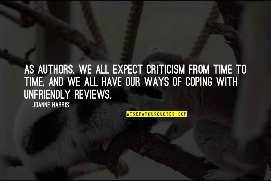 Nuzleaf Quotes By Joanne Harris: As authors, we all expect criticism from time Nuzleaf Quotes By Joanne Harris: As authors, we all expect criticism from time