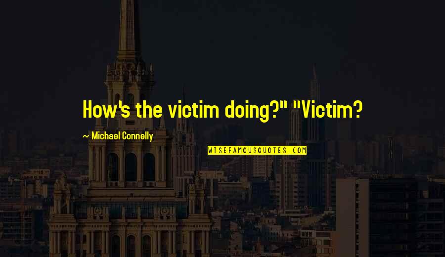 Nuzno Suparnicarstvo Quotes By Michael Connelly: How's the victim doing?" "Victim?