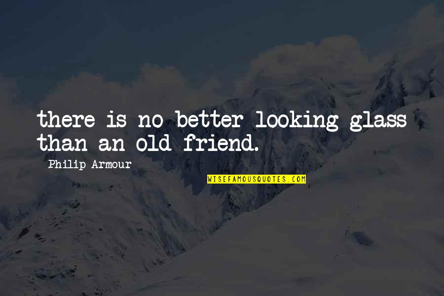 Nuzzie Quotes By Philip Armour: there is no better looking glass than an Nuzzie Quotes By Philip Armour: there is no better looking glass than an