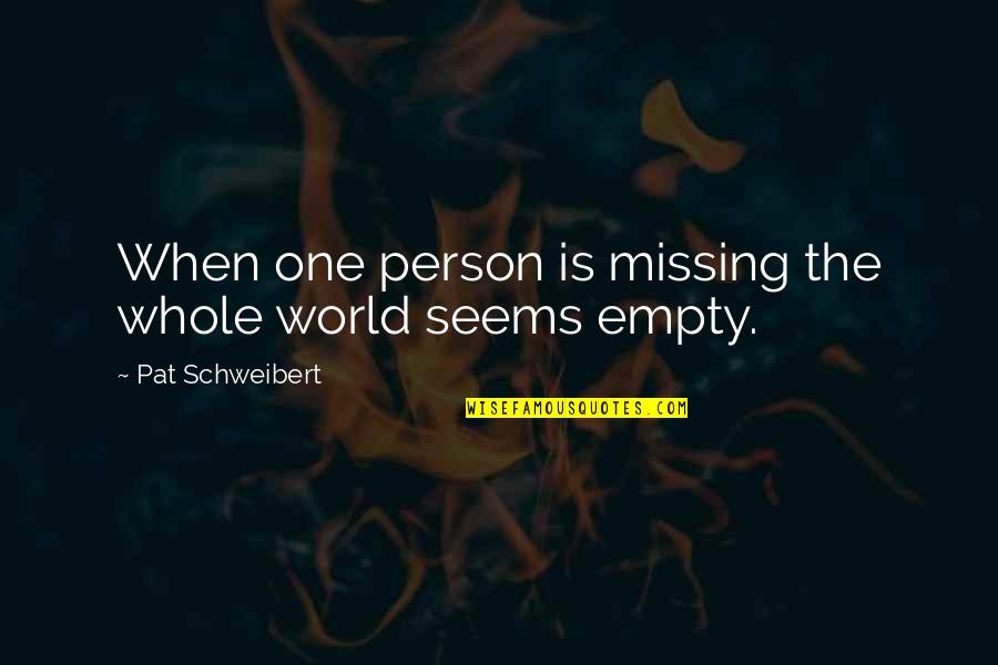 Nuzzles Quotes By Pat Schweibert: When one person is missing the whole world Nuzzles Quotes By Pat Schweibert: When one person is missing the whole world