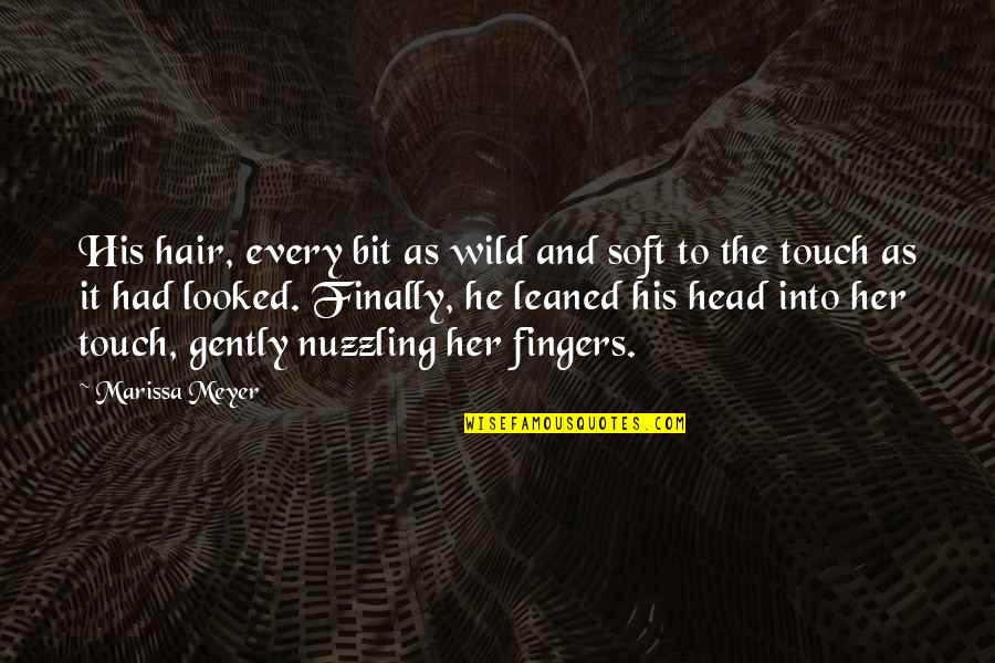 Nuzzling Quotes By Marissa Meyer: His hair, every bit as wild and soft