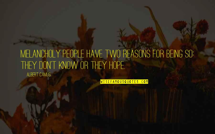 Nuzzos Farm Quotes By Albert Camus: Melancholy people have two reasons for being so: