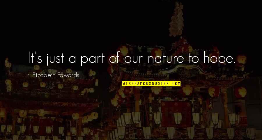Nuzzos Farm Quotes By Elizabeth Edwards: It's just a part of our nature to Nuzzos Farm Quotes By Elizabeth Edwards: It's just a part of our nature to