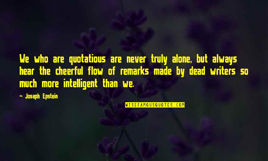 Nuzzos Farm Quotes By Joseph Epstein: We who are quotatious are never truly alone, Nuzzos Farm Quotes By Joseph Epstein: We who are quotatious are never truly alone,