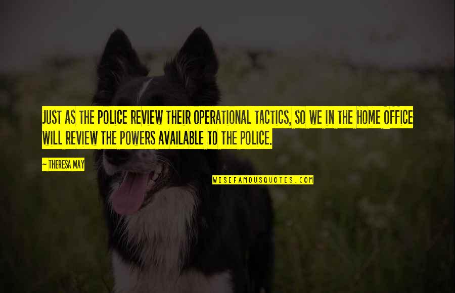 Nvard Core Quotes By Theresa May: Just as the police review their operational tactics,