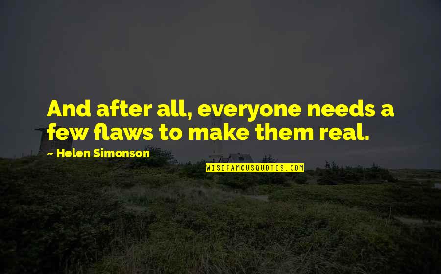 Nvard Kolangian Quotes By Helen Simonson: And after all, everyone needs a few flaws Nvard Kolangian Quotes By Helen Simonson: And after all, everyone needs a few flaws