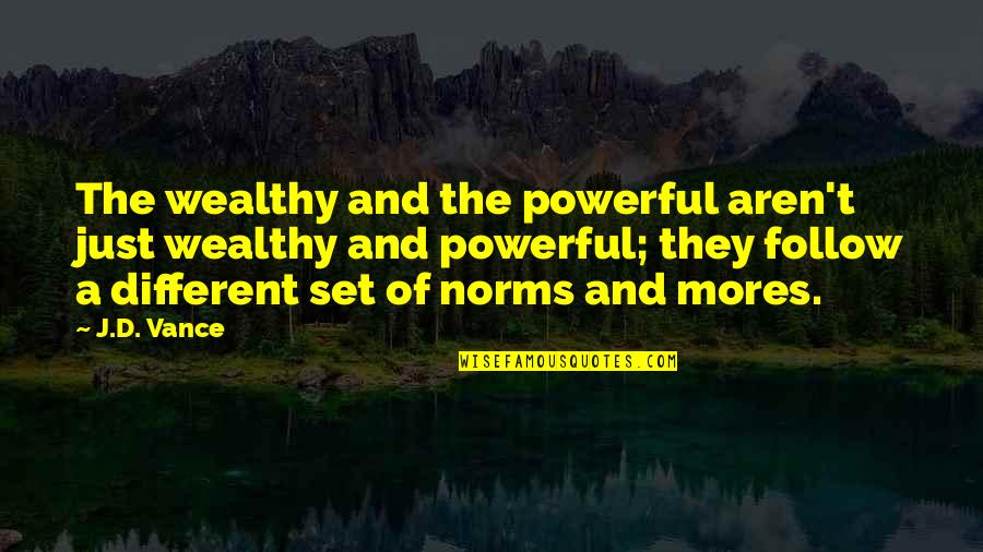 Nvard Kolangian Quotes By J.D. Vance: The wealthy and the powerful aren't just wealthy Nvard Kolangian Quotes By J.D. Vance: The wealthy and the powerful aren't just wealthy