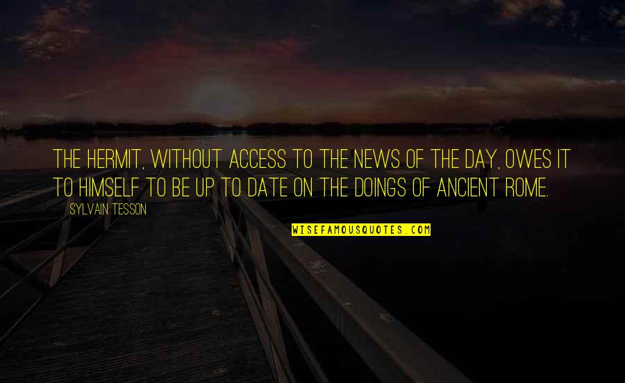 Nvard Kolangian Quotes By Sylvain Tesson: The hermit, without access to the news of Nvard Kolangian Quotes By Sylvain Tesson: The hermit, without access to the news of