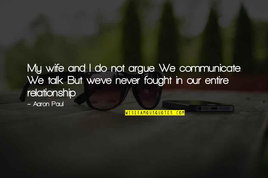 Nvare Yountville Quotes By Aaron Paul: My wife and I do not argue. We Nvare Yountville Quotes By Aaron Paul: My wife and I do not argue. We