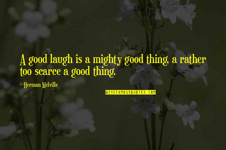 Nvax Msn Quote Quotes By Herman Melville: A good laugh is a mighty good thing,