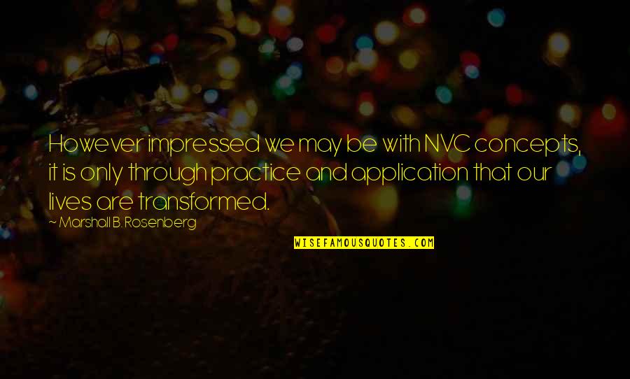 Nvc Quotes By Marshall B. Rosenberg: However impressed we may be with NVC concepts,